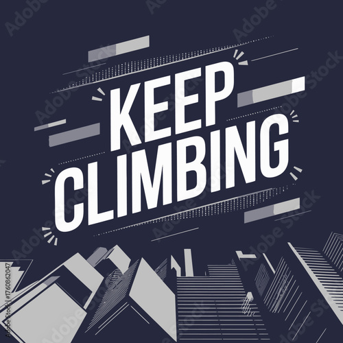 Inspirational keep climbing typography poster design motivational quote artwork for success ambition and achievement graphic art vector