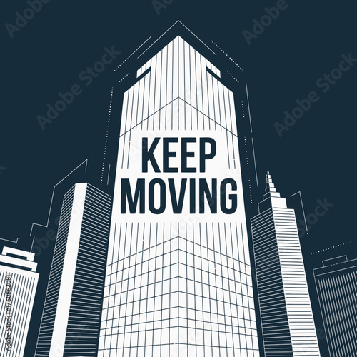 Inspirational keep moving text overlay on abstract skyscraper skyline graphic motivational business success concept vector