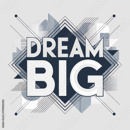 Dream big inspirational typography design with abstract geometric shapes and lines motivational quote for success and ambition vector