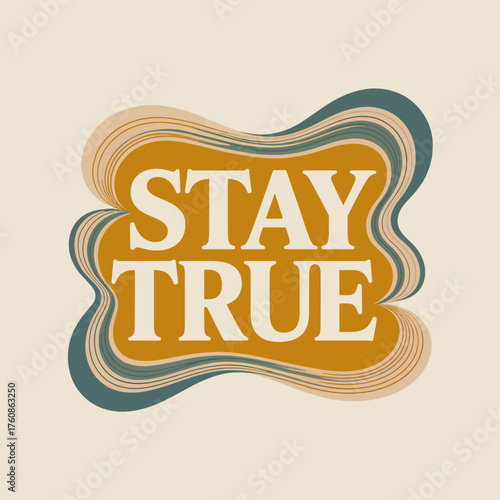 Stay true inspirational text design retro wavy shape unique typography graphic artistic motivational phrase for positive messaging vector