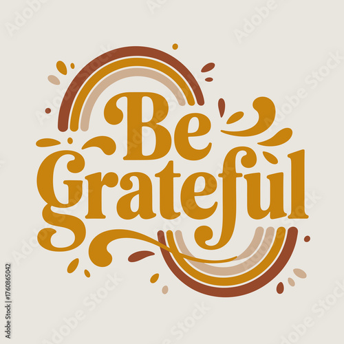 Inspiring be grateful typography with warm autumnal rainbow and decorative elements graphic design vector