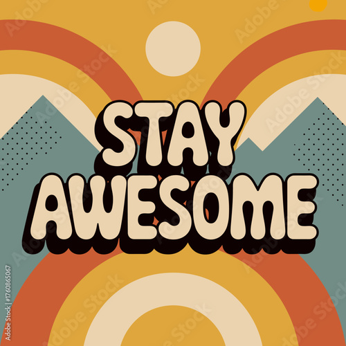 Retro psychedelic sunburst mountains with 'stay awesome' inspirational text for positive affirmations and graphic design elements vector