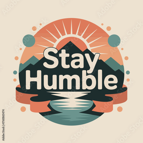 Inspirational 'stay humble' typography surrounded by serene mountain sunset landscape graphic element for positive vibes and outdoor adventure vector