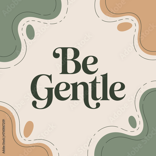 Inspirational be gentle quote typography with soft organic abstract shapes and earth tones for positivity and self-care content vector