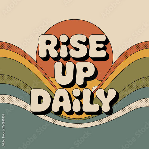 Retro style "rise up daily" text design with warm color palette sun and wavy background for inspirational graphics vector