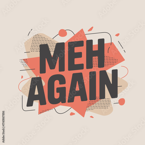 Meh again text graphic modern comic style explosive speech bubble design expressing indifference and fatigue vector