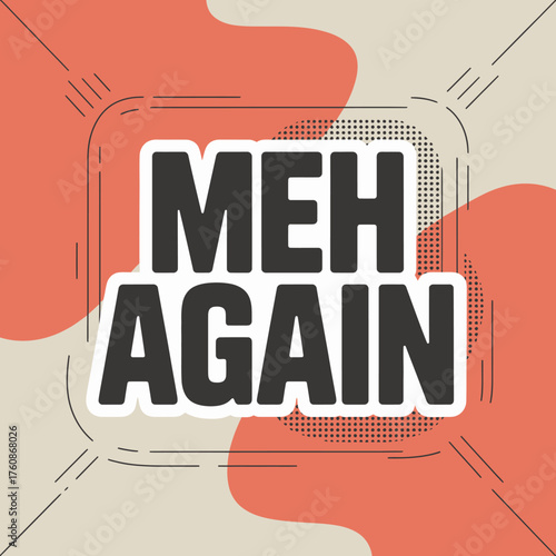 Meh again text sticker design expressing indifference and weariness playful modern graphic for digital and print applications vector