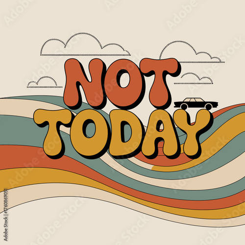 Retro typography "not today" with groovy waves and vintage car silhouette for a fun vintage design vector