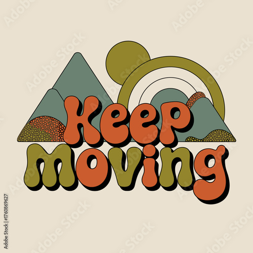 Retro keep moving phrase with stylized mountains and sunburst for positive motivation and graphic design vector