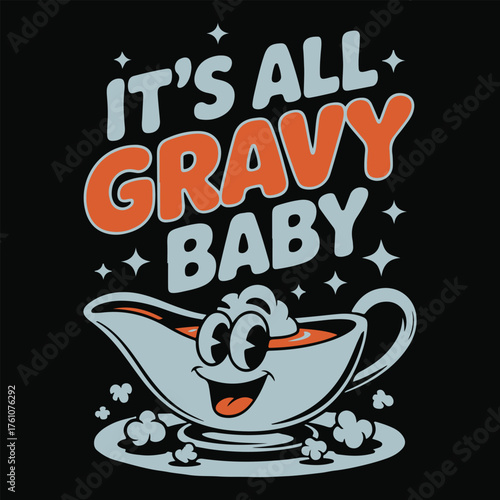 Funny thanksgiving gravy cartoon character saying its all gravy baby with stars and dots