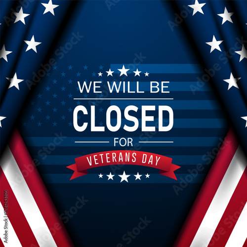 Happy Veterans Day United States of America background design illustration with we will be closed text between folded American flags