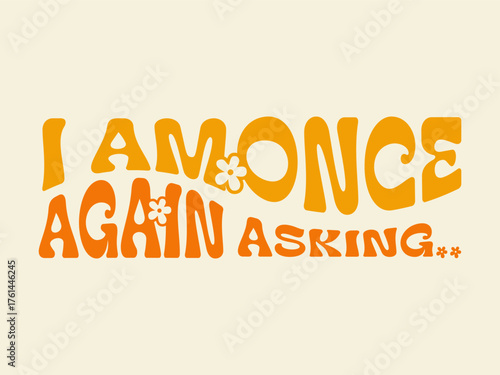Distorted orange text on a cream background reads "I am once again asking".
