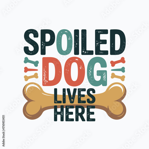 Embrace the joy and humor of a pampered pet with this charming 'Spoiled Dog Lives Here' typography design featuring playful bones and vibrant colors.
