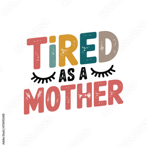 Embrace the relatable humor of motherhood with this 'Tired As A Mother' design, perfect for expressing the everyday exhaustion and love of parenting with a touch of playful style and warmth.