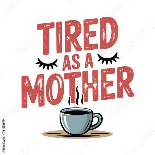 Embrace the chaos with this relatable 'Tired as a Mother' design, perfect for coffee lovers needing a daily boost and acknowledging the beautiful exhaustion of parenting.