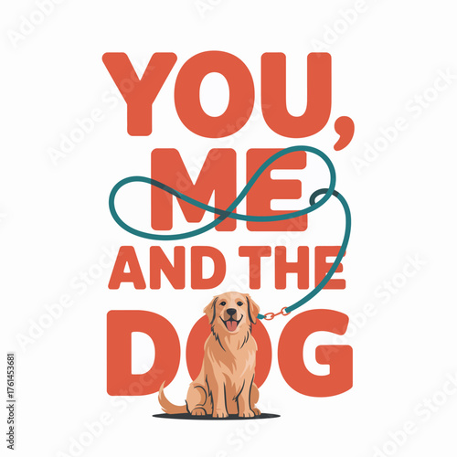 Capture the joy of pet ownership with this charming graphic featuring a happy golden retriever and the relatable phrase 'You, Me and the Dog' perfect for dog lovers and lifestyle designs.
