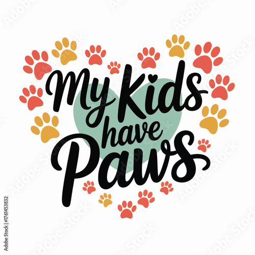 Express your unconditional love for furry family members with this heartwarming "My Kids Have Paws" design, celebrating the joy pets bring into our lives
