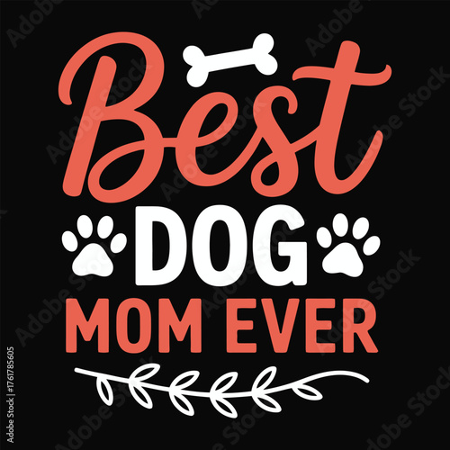 Best Dog Mom Ever Hand Lettering Typography with Paw Prints and Bone T-Shirt Vector