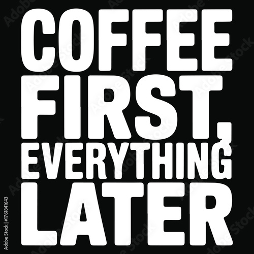 Coffee First Everything Later minimalist typography t-shirt design
