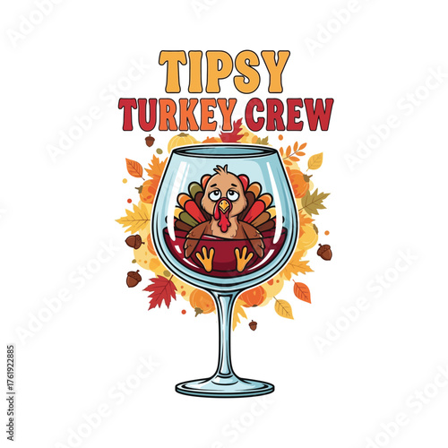 Tipsy Turkey Crew: A whimsical design captures a jovial turkey lounging in a wine glass, surrounded by vibrant autumn leaves, symbolizing festive cheer.