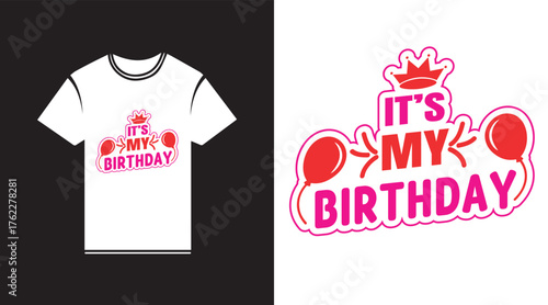 It’s My Birthday T-Shirt Design – Party Celebration Typography with Balloons and Crown Vector Art