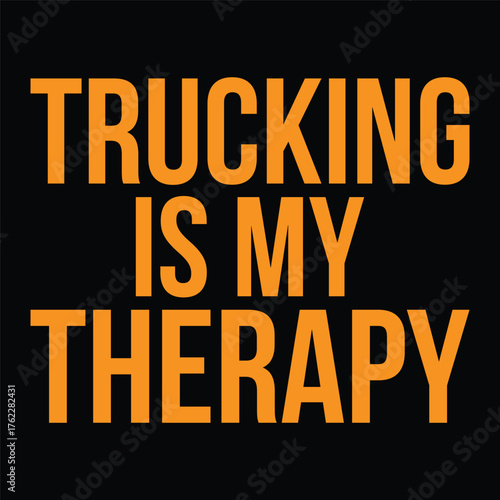 Bold orange text on black background states "Trucking is my therapy"