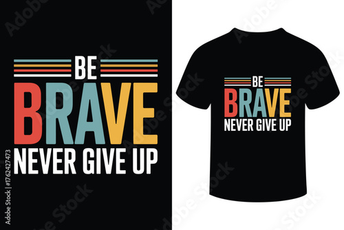 Inspirational be brave never give up typography design