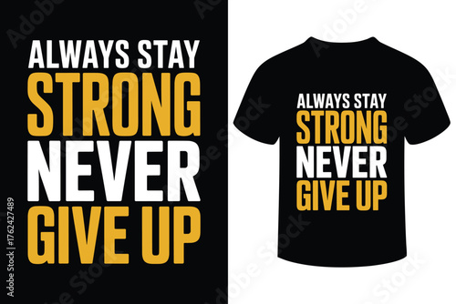 Inspirational t shirt design with motivational quote always stay strong never give up