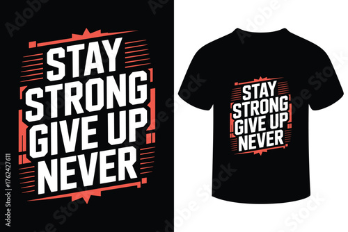 Stay strong give up never motivational t shirt design