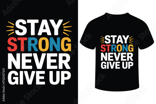 Stay strong never give up motivational quote t shirt design