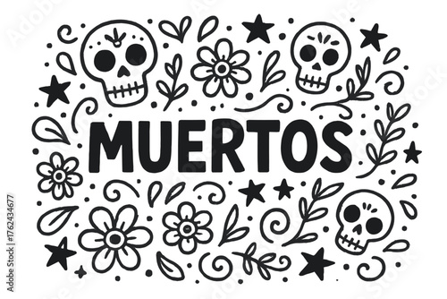 Muertos Doodle Art. Doodle mexico day of the dead with stars, skulls, and flowers, center word “Muertos” in black and white