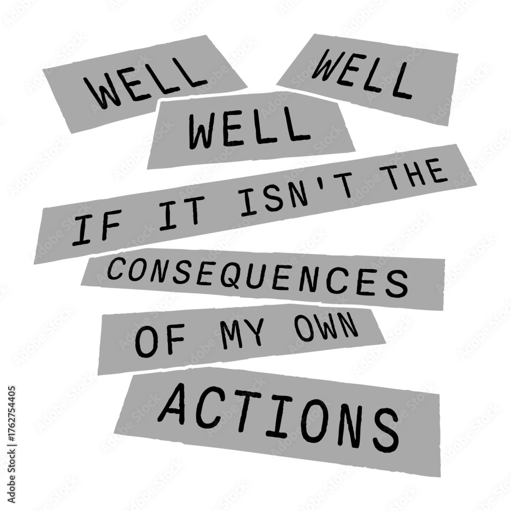 Obraz premium Well Well Well if it isnt the consequences of my own actions funny quote saying text lettering