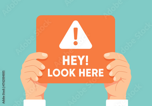 A flat vector illustration shows two hands holding up a bright orange sign with a warning icon and the bold text "HEY! LOOK HERE" to grab attention