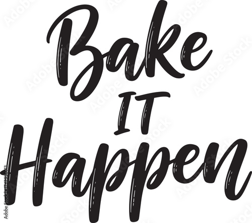 Bake it happen quote, modern brush script typography for bakers, kitchen wall art, bakery poster, black and white calligraphy.