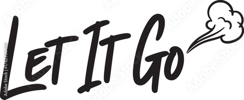 Let It Go quote, bold brush script with steam cloud icon, stress relief mantra poster, black and white.