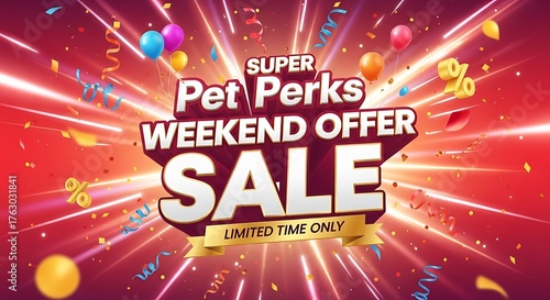 Don't miss the amazing Super Pet Perks Weekend Offer Sale with limited time deals and discounts, get your pet supplies now with celebratory balloons and confetti on a vibrant red background