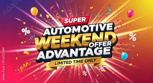 Don't Miss Out on Super Automotive Weekend Advantage Offers with Limited Time Only Savings, Celebrate with Balloons and Confetti, Get Ready for Amazing Deals on Cars and Auto Parts Now