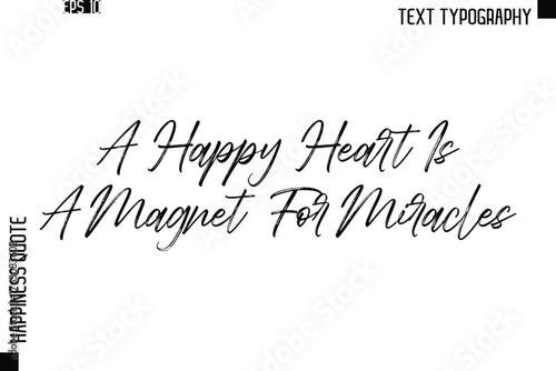 A Happy Heart Is A Magnet For Miracles   -Happiness Quote Brush Typography Handwritten Lettering Design