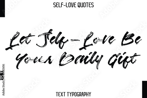 Let Self-Love Be Your Daily Gift    -Trendy Self-Love Brush Hand Written Typography Vector Design