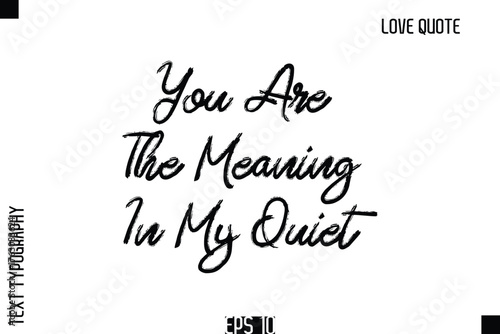 You Are The Meaning In My Quiet   -Romantic Love Quote Typography Hand Drawn Brush Lettering Design