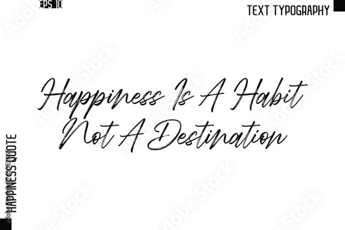 Happiness Is A Habit, Not A Destination    -Happiness Quote Brush Typography Handwritten Lettering Design