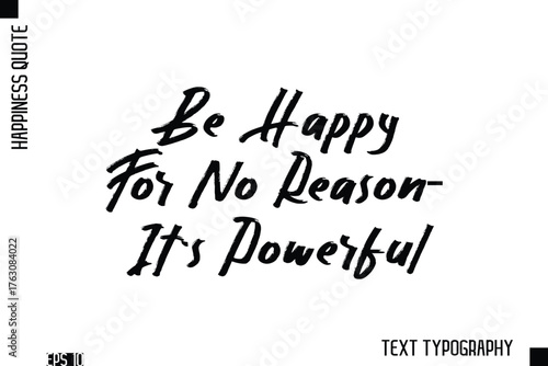 Be Happy For No Reason—It's Powerful  -Happiness Inspiring Quote Brush Hand Lettering Text Design