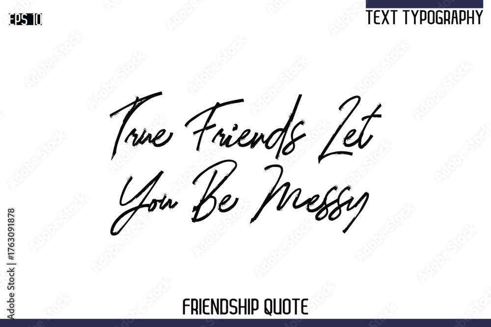 Fototapeta premium True Friends Let You Be Messy -Trendy Friendship Quote Brush Hand Drawn Text Lettering Vector