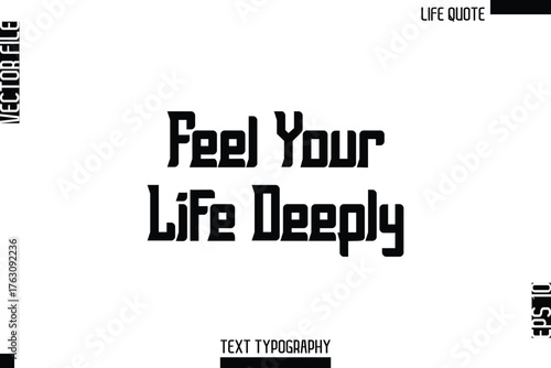 Feel Your Life Deeply  -Minimalist Life Quote Modern Bold Calligraphy Text EPS Vector