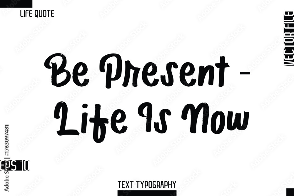 Fototapeta premium Be Present — Life Is Now -Inspirational Life Quotes Cursive Typography Text Vector Design