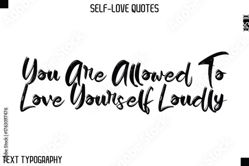 You Are Allowed To Love Yourself Loudly  -Motivational Self-Love Brush Hand Drawn Typography Lettering Vector
