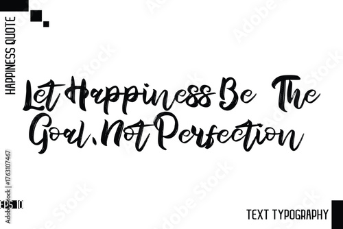 Let Happiness Be The Goal, Not Perfection  -Motivational Happiness Phrase Hand Drawn Brush Typography Lettering Vector
