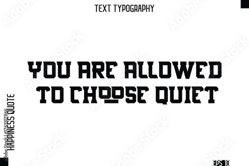You Are Allowed To Choose Quiet  -Self-Love Modern Bold Typography Text Quote Vector Design