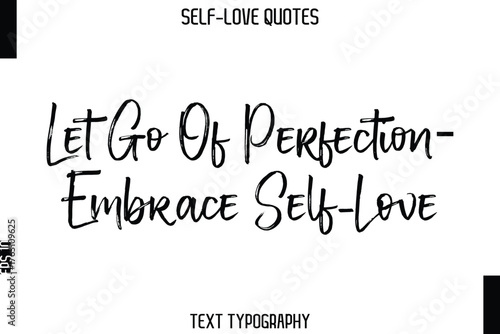 Let Go Of Perfection—Embrace Self-Love  -Trendy Self-Love Brush Hand Written Typography Vector Design