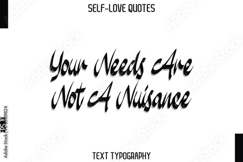 Your Needs Are Not A Nuisance  -Trendy Self-Love Brush Hand Written Typography Vector Design